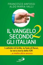 Il Vangelo secondo gli italiani. I cattolici di Grillo, la fede di Renzi, la vera storia dello IOR... e molto altro ancora. Vol. 2