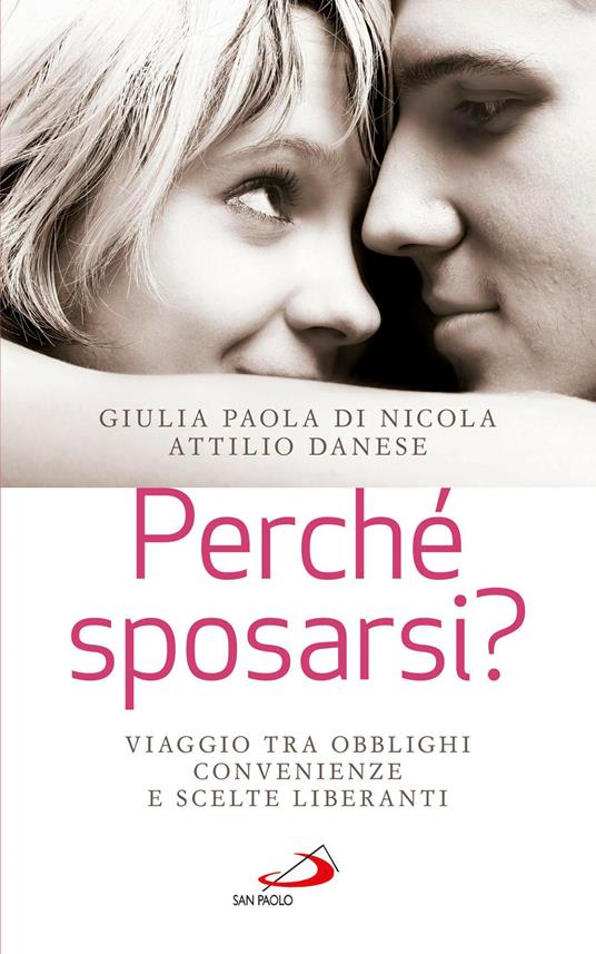 Perché sposarsi? Viaggio tra obblighi, convenienze e scelte liberanti - Attilio Danese,Giulia Paola Di Nicola - ebook