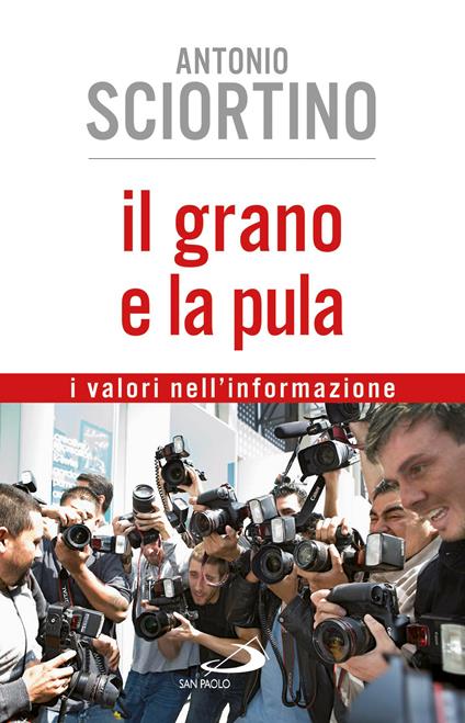 Il grano e la pula. I valori nell'informazione - Antonio Sciortino - ebook