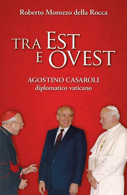 Tra Est e Ovest. Agostino Casaroli diplomatico vaticano - Roberto Morozzo Della Rocca - ebook