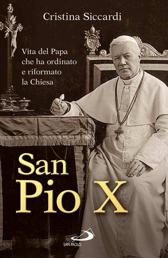 San Pio X. Vita del Papa che ha ordinato e riformato la Chiesa - Cristina Siccardi - ebook