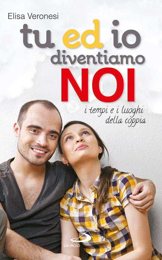 Tu ed io diventiamo noi. I tempi e i luoghi della coppia - Elisa Veronesi - ebook