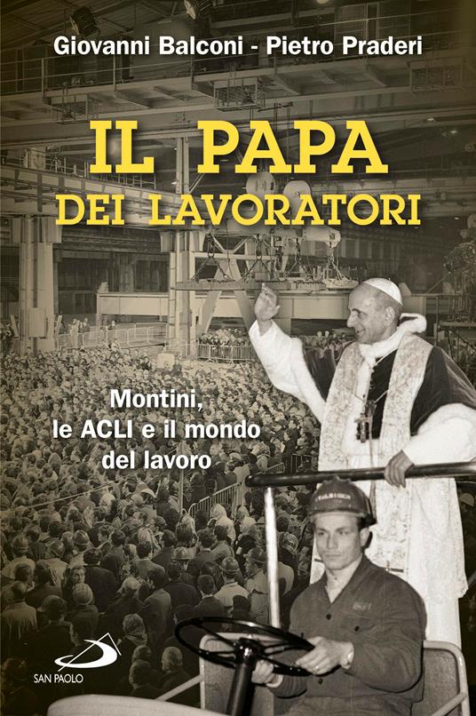 Il papa dei lavoratori. Montini, le ACLI e il mondo del lavoro - Giovanni Balconi,Pietro Praderi - ebook