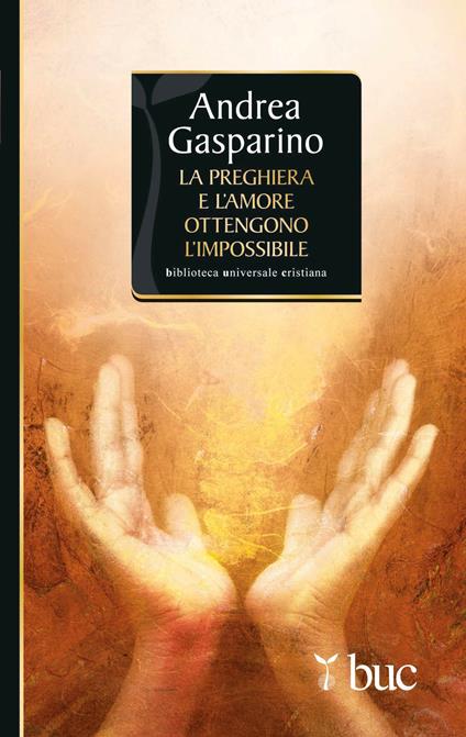 La preghiera e l'amore ottengono l'impossibile - Andrea Gasparino - ebook