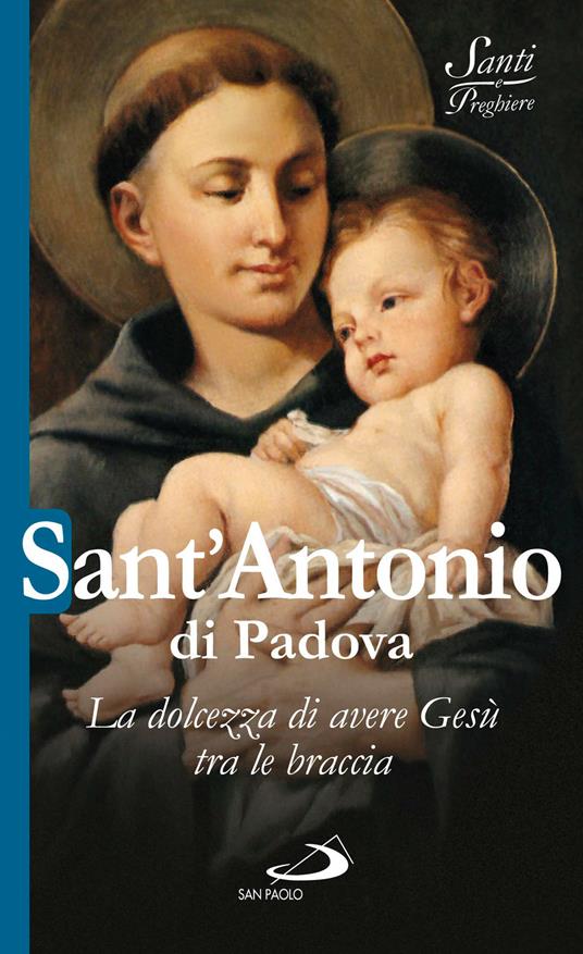 Sant'Antonio di Padova. La dolcezza di avere Gesù tra le braccia - Natale Benazzi - ebook