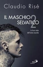 Il maschio selvatico. La forza vitale dell'istinto maschile. Vol. 2