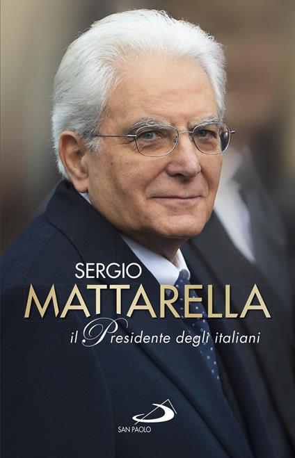 Sergio Mattarella. Il presidente degli italiani - Riccardo Ferrigato,Giovanni Grasso - ebook