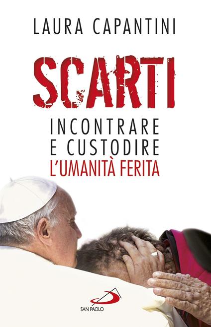 Scarti. Incontrare e custodire l'umanità ferita - Laura Capantini - ebook
