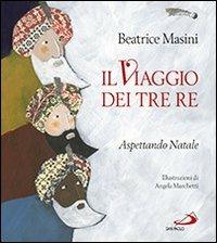 Il viaggio dei tre re. Aspettando Natale - Beatrice Masini,Angela Marchetti - copertina