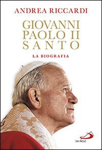 Giovanni Paolo II santo. La biografia - Andrea Riccardi - copertina