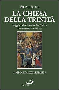 La chiesa della Trinità. Saggio sul mistero della Chiesa, comunione e missione - Bruno Forte - copertina
