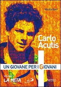 Carlo Acutis. Un giovane per i giovani. Vol. 1: La meta - Nicola Gori - copertina