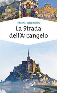 La strada dell'arcangelo. La grande Via di San Michele in Europa - copertina