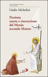Passione, morte e risurrezione del Messia secondo Matteo - Giulio Michelini - copertina