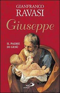Giuseppe. Il padre di Gesù - Gianfranco Ravasi - copertina