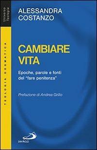 Cambiare vita. Epoche, parole e fonti del «fare penitenza» - Alessandra Costanzo - copertina