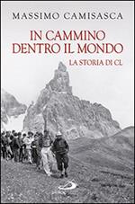 In cammino dentro il mondo. La storia di Cl