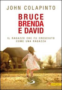 Bruce, Brenda e David. Il ragazzo che fu cresciuto come una ragazza - John Colapinto - copertina