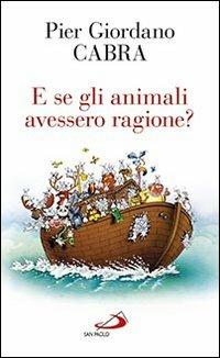 E se gli animali avessero ragione? - Pier Giordano Cabra - copertina