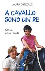 A cavallo sono un re. Storie oltre i limiti