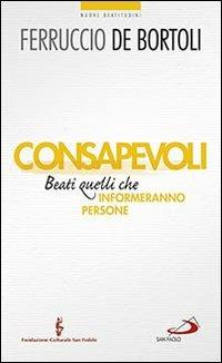 Consapevoli. Beati quelli che (in)formeranno persone - Ferruccio De Bortoli - copertina