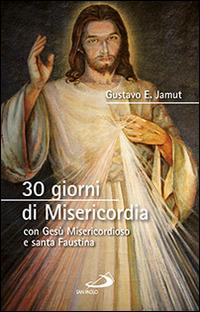 30 giorni di misericordia con Gesù misericordioso e santa Faustina - Gustavo E. Jamut - copertina