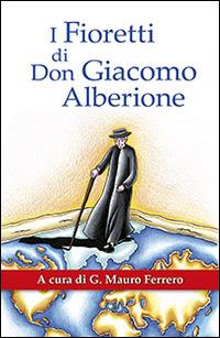 I fioretti di don Giacomo Alberione. Aneddoti nella vita del Fondatore della Famiglia Paolina - copertina