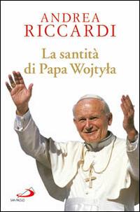 La santità di papa Wojtyla - Andrea Riccardi - copertina