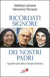 Ricordati signore dei nostri padri. I grandi santi della famiglia Paolina