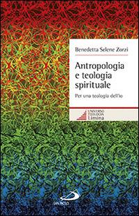 Antropologia e teologia spirituale. Per una teologia dell'io - Benedetta S. Zorzi - copertina