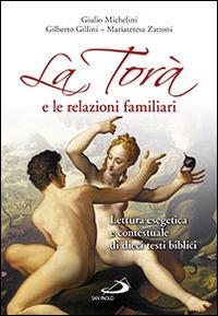 La Torà e le relazioni familiari. Lettura esegetica e contestuale di dieci testi biblici - Giulio Michelini,Gilberto Gillini,Mariateresa Zattoni - copertina