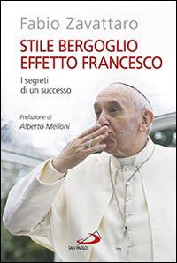 Stile Bergoglio, effetto Francesco. I segreti di un successo - Fabio Zavattaro - copertina