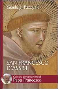 San Francesco d'Assisi. All'aurora di un'esistenza gioiosa - Gianluigi Pasquale - copertina