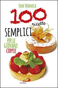 100 ricette semplici per le giovani coppie - Veronica (suor) - copertina