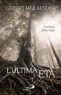 L'ultima età. Il tempo della lode - Gilbert Meilaender - copertina