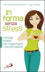 In forma senza stress. Consigli pratici per raggiungere il tuo benessere