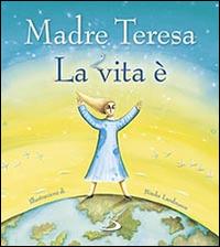La vita è - Teresa di Calcutta (santa) - copertina