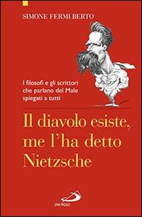 Il diavolo esiste, me l'ha detto Nietzsche. I filosofi e gli scrittori che parlano del male spiegati a tutti - Simone Fermi Berto - copertina