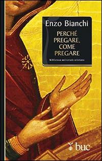 Perché pregare, come pregare - Enzo Bianchi - copertina