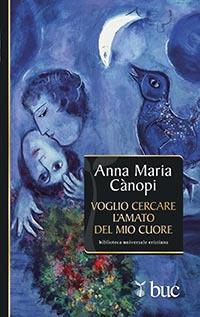 Voglio cercare l'amato del mio cuore. Spunti meditativi sul Cantico dei Cantici - Anna Maria Cànopi - copertina