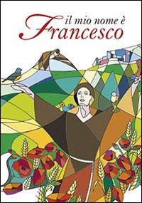 Il mio nome è Francesco - Elisabetta Manduca - copertina