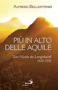 Più in alto delle aquile. San Nicola da Longobardi (1650-1709) - Alfredo Bellantonio - copertina