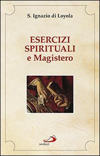 Esercizi spirituali e Magistero - Ignazio di Loyola (sant') - copertina