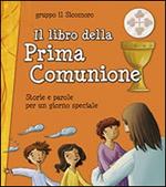 Il libro della Prima Comunione. Storie e parole per un giorno speciale
