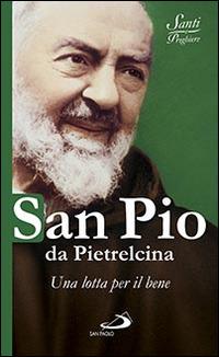 San Pio da Pietrelcina. Una lotta per il bene - copertina