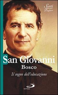 San Giovanni Bosco. Il sogno dell'educazione - Natale Benazzi - copertina