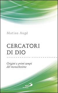 Cercatori di Dio. Origini e primi tempi del monachesimo - Matias Augé - copertina