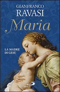 Maria. La madre di Gesù - Gianfranco Ravasi - copertina