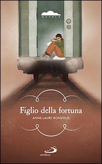 Figlio della fortuna - Anne-Laure Bondoux - copertina