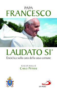 Laudato si'. Enciclica sulla cura della casa comune. Guida alla lettura di Carlo Petrini - Francesco (Jorge Mario Bergoglio) - copertina